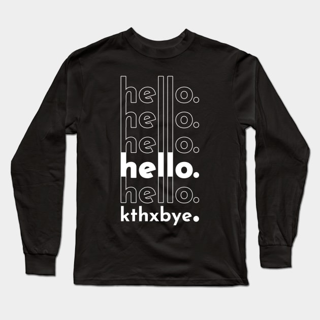 hello hello hello hello hello kthxbye Long Sleeve T-Shirt by banditotees